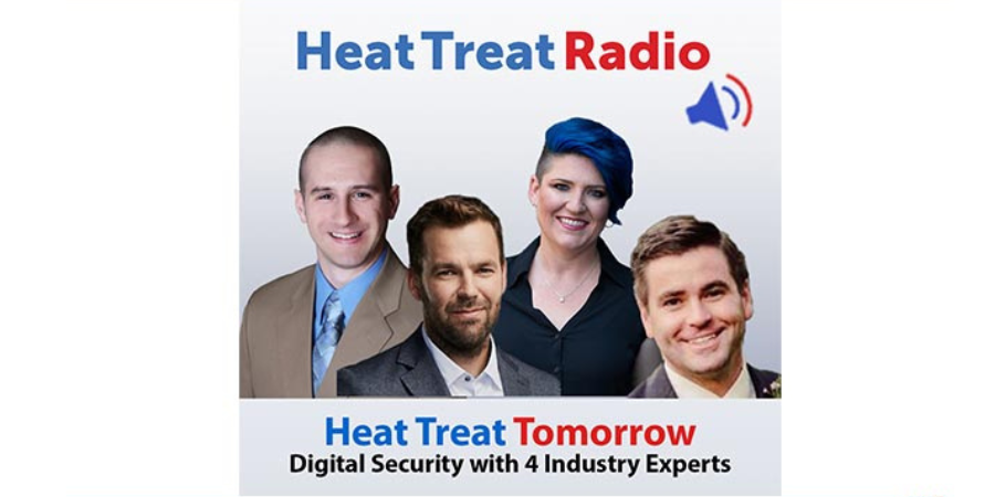 Heat Treat Radio #84: Heat Treat Tomorrow — Digital Security with 4 Industry Experts