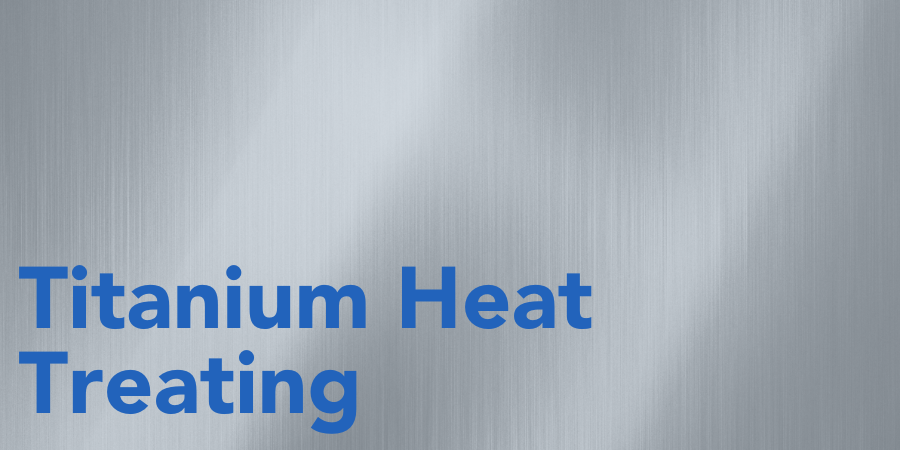 Titanium Heat Treating