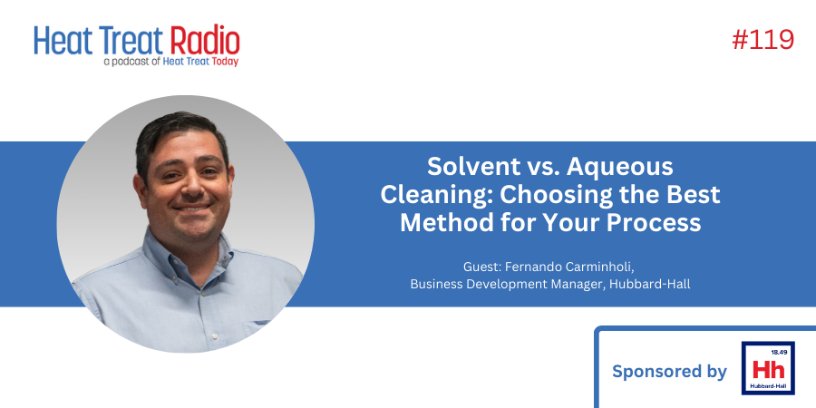 Heat Treat Radio #119: Solvent vs. Aqueous Cleaning: Choosing the Best Method for Your Process