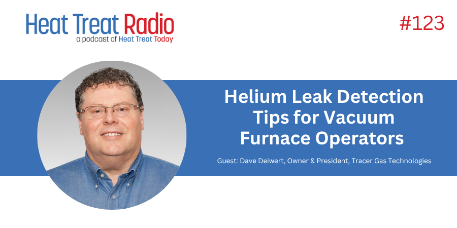Heat Treat Radio #123: Helium Leak Detection Tips for Vacuum Furnace Operators