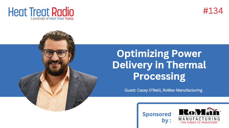 Heat Treat Radio #134: Optimizing Power Delivery in Thermal Processing